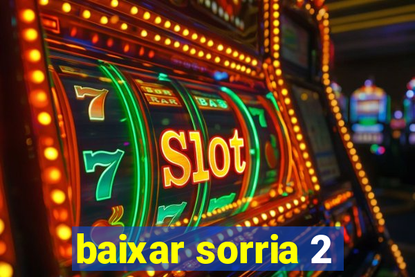 baixar sorria 2